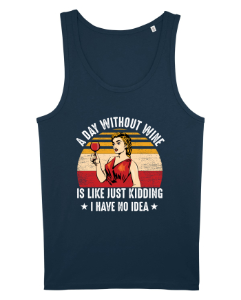 A Day Without Wine I Have No Idea Navy