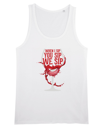 When I Sip You Sip We Sip White