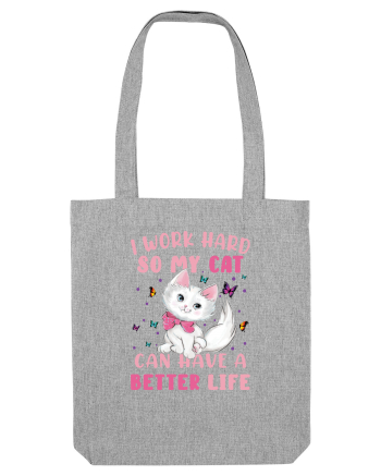 I Work Hard So My Cat Can Have A Better Life  Heather Grey