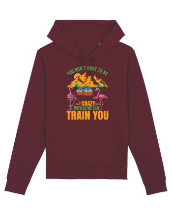 You Don't Have To Be Crazy With Us Burgundy