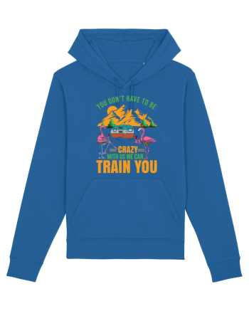 You Don't Have To Be Crazy With Us Royal Blue