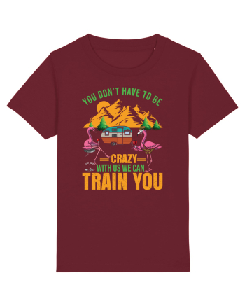 You Don't Have To Be Crazy With Us Burgundy