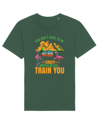 You Don't Have To Be Crazy With Us Bottle Green