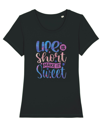 Life Is Short Make It Sweet Black