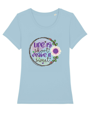 Life Is Short Make It Sweet Sky Blue