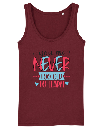 You Are Never Too Old To Learn Burgundy