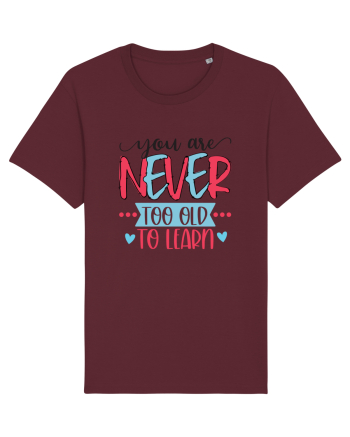 You Are Never Too Old To Learn Burgundy