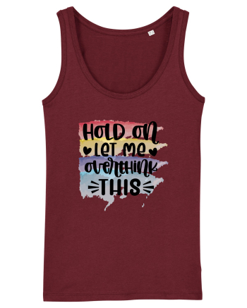 Hold On Let Me Overthink This Burgundy