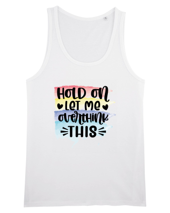 Hold On Let Me Overthink This White