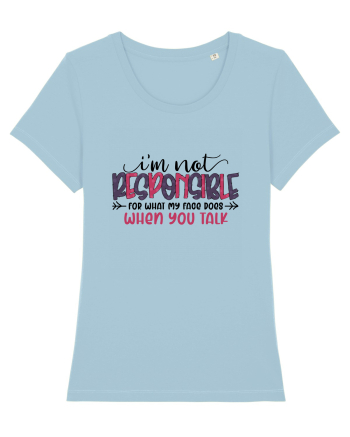 I'm Not Responsible For What My Face Does Sky Blue