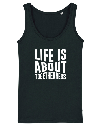Life is About Togetherness Black