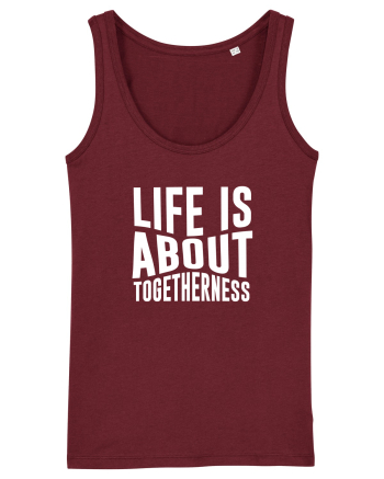 Life is About Togetherness Burgundy