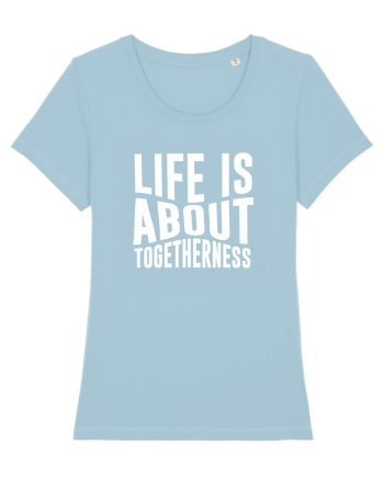 Life is About Togetherness Sky Blue