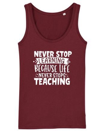 Never Stop Learning, because life never stops teaching Burgundy