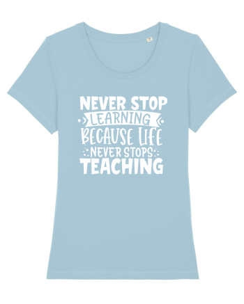 Never Stop Learning, because life never stops teaching Sky Blue