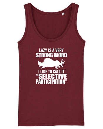 Lazy is a very strong word Burgundy