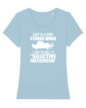 Lazy is a very strong word Sky Blue