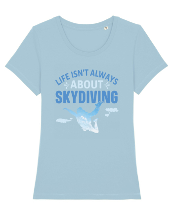 Life Isn't Always About Skydiving Sky Blue