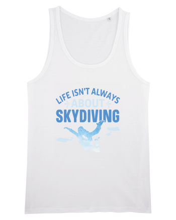 Life Isn't Always About Skydiving White