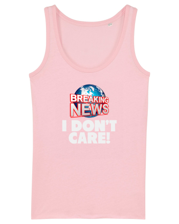 Breaking News I dont care. Cotton Pink