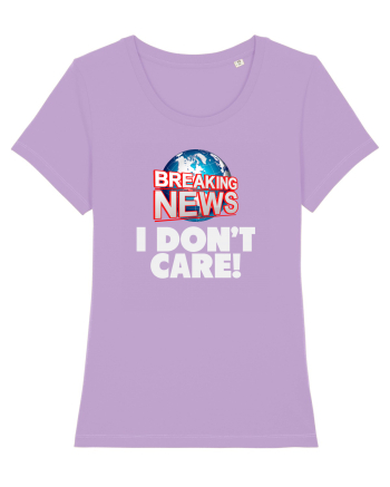 Breaking News I dont care. Lavender Dawn