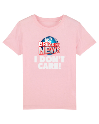 Breaking News I dont care. Cotton Pink