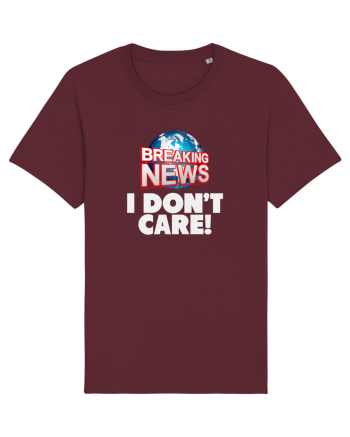 Breaking News I dont care. Burgundy