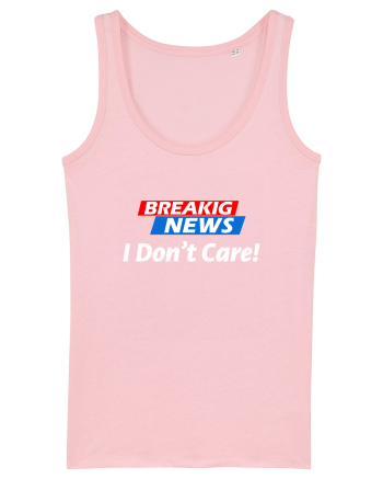Breaking News I dont care. Cotton Pink