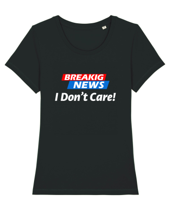 Breaking News I dont care. Black