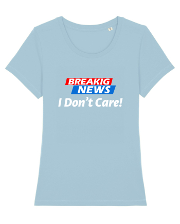 Breaking News I dont care. Sky Blue