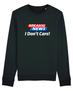 Breaking News I dont care. Bluză mânecă lungă Unisex Rise