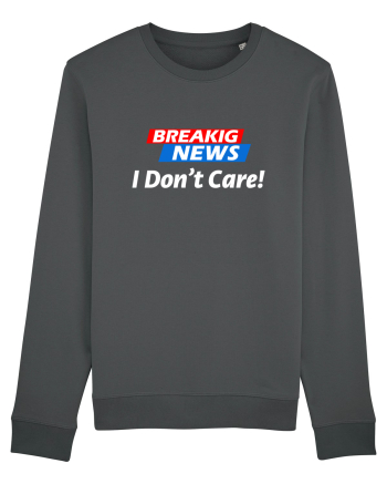 Breaking News I dont care. Anthracite