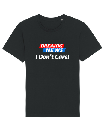 Breaking News I dont care. Black