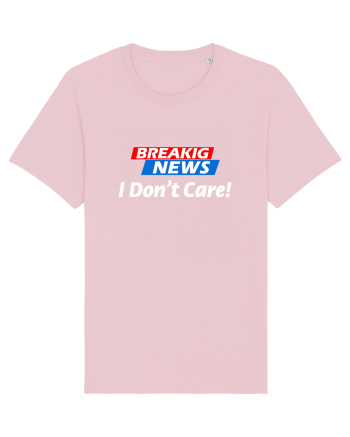 Breaking News I dont care. Cotton Pink