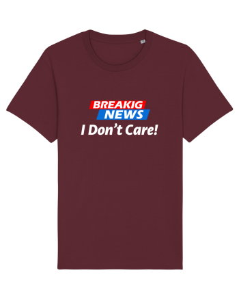 Breaking News I dont care. Burgundy