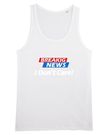 Breaking News I dont care. White