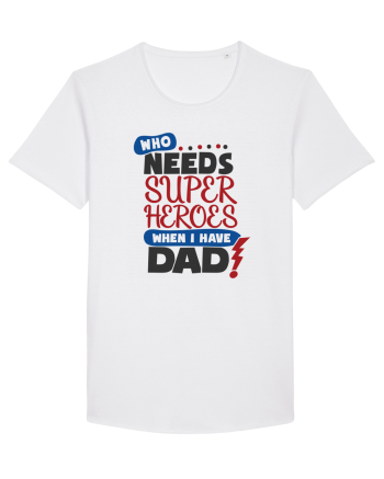 Who Needs Super Heroes When I Have Dad White
