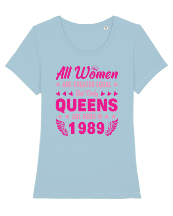 All Women Are Equal Queens Are Born In 1989 Sky Blue