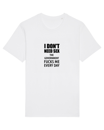 i don't need sex the government fucks me everyday White