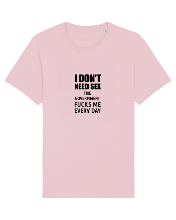 i don't need sex the government fucks me everyday Cotton Pink