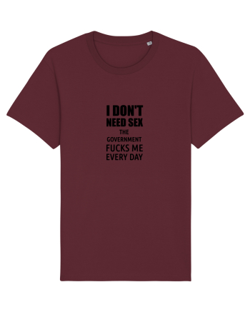 i don't need sex the government fucks me everyday Burgundy