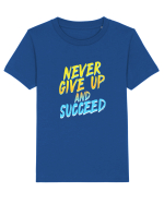 Never give up and succeed Tricou mânecă scurtă  Copii Mini Creator