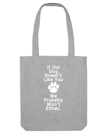 If our dog doesn't like you Heather Grey
