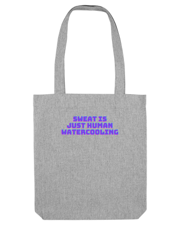 Sweat is just human watercooling.  Heather Grey