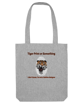 Tiger Print or something  Heather Grey