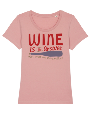 Wine is the answer Canyon Pink
