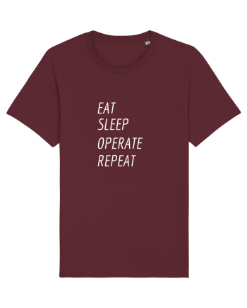 Eat, sleep, operate, repeat Burgundy