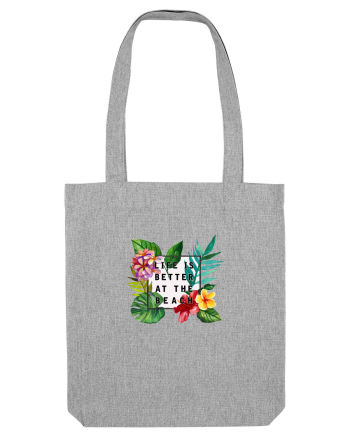 Life is better at the beach Heather Grey