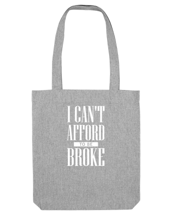 Can't afford to be Broke Heather Grey