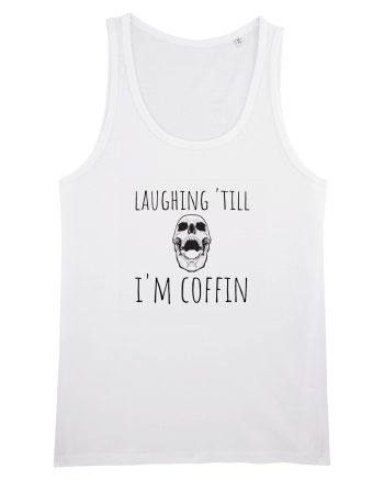 Laughin' till I'm coffin. (negru)  White